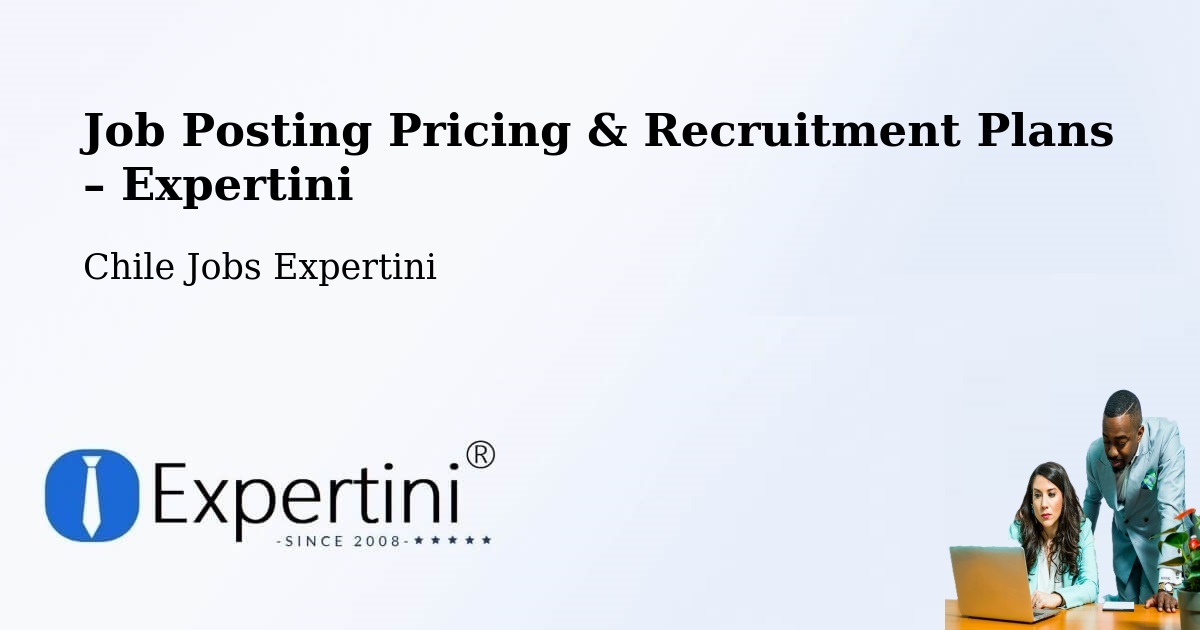 Job Posting Pricing & Recruitment Plans – Los Sauces - Los Sauces, Chile Jobs Expertini